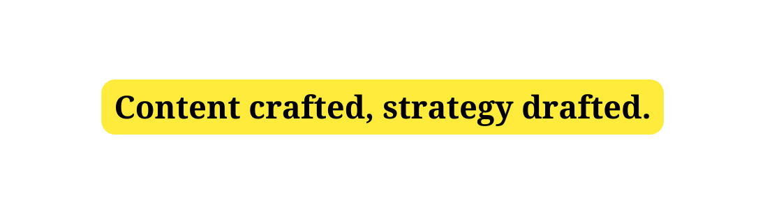 Content crafted strategy drafted